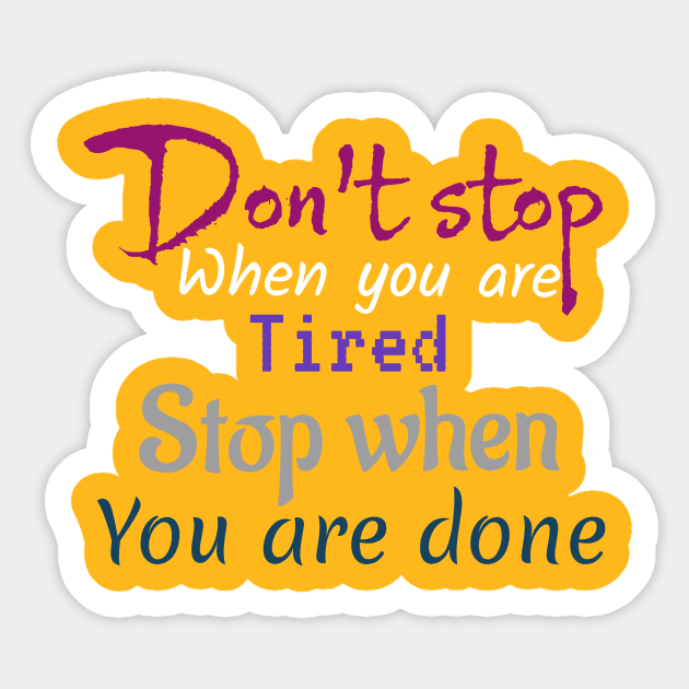 Don't Stop When You Are Tired Sticker by Aim For The Face